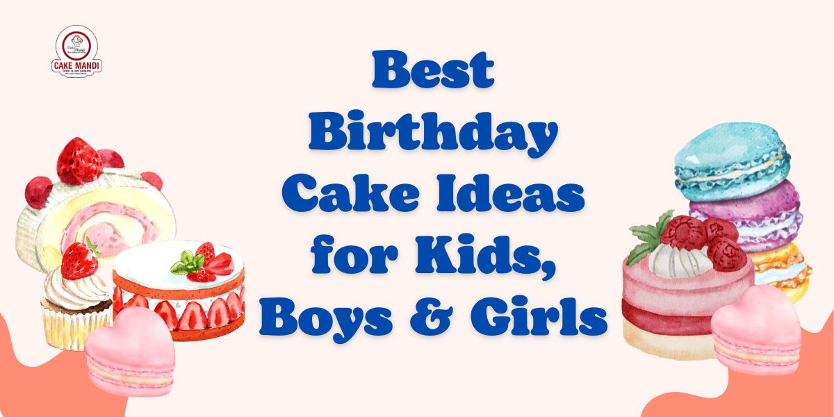 Best Birthday Cake Ideas for Kids, Boys & Girls