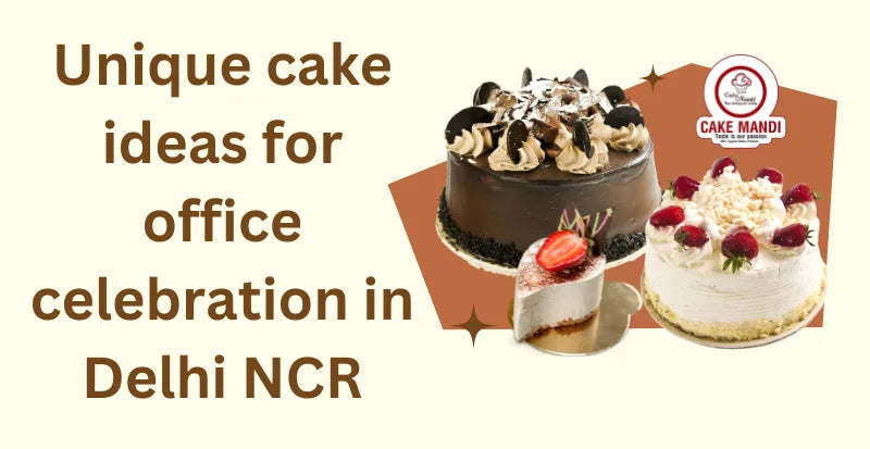 Unique cake ideas for office celebration in Delhi NCR
